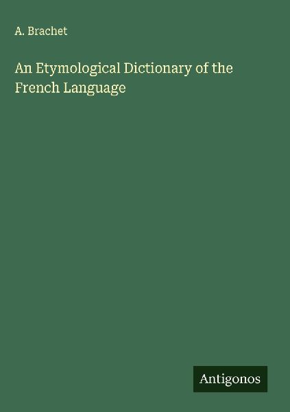 An Etymological Dictionary of the French Language