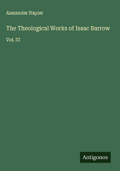 The Theological Works of Isaac Barrow: Vol. III