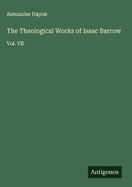 The Theological Works of Isaac Barrow: Vol. VII