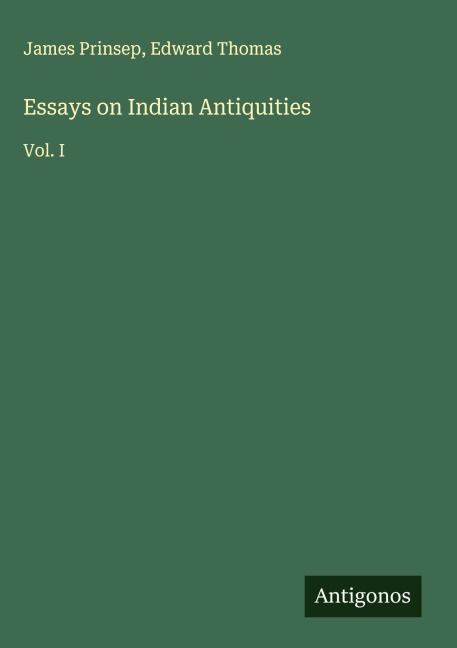 Essays on Indian Antiquities: Vol. I