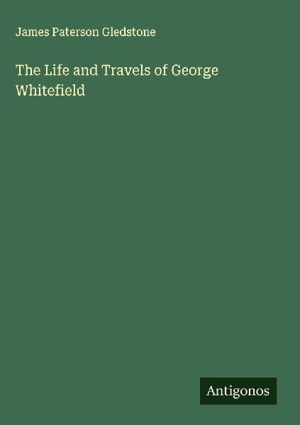 The Life and Travels of George Whitefield