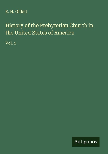 History of the Prebyterian Church in the United States of America: Vol. 1