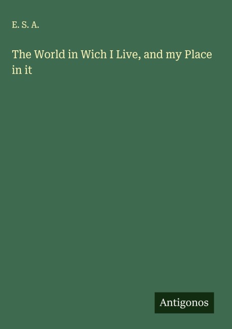 The World in Wich I Live, and my Place in it