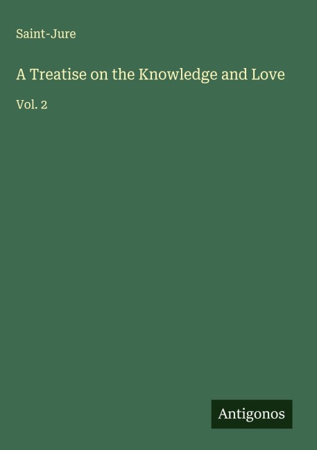 A Treatise on the Knowledge and Love: Vol. 2