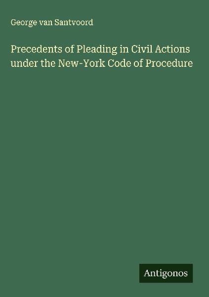 Precedents of Pleading in Civil Actions under the New-York Code of Procedure