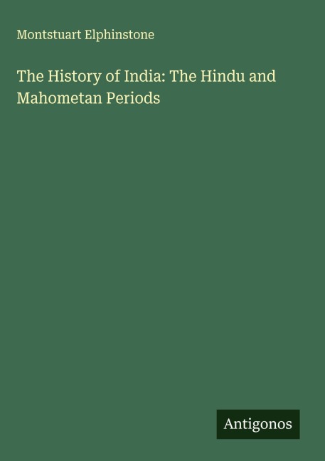 The History of India: The Hindu and Mahometan Periods