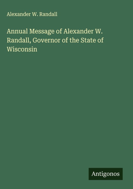 Annual Message of Alexander W. Randall, Governor of the State of Wisconsin