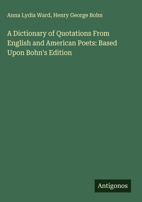 A Dictionary of Quotations From English and American Poets: Based Upon Bohns Edition