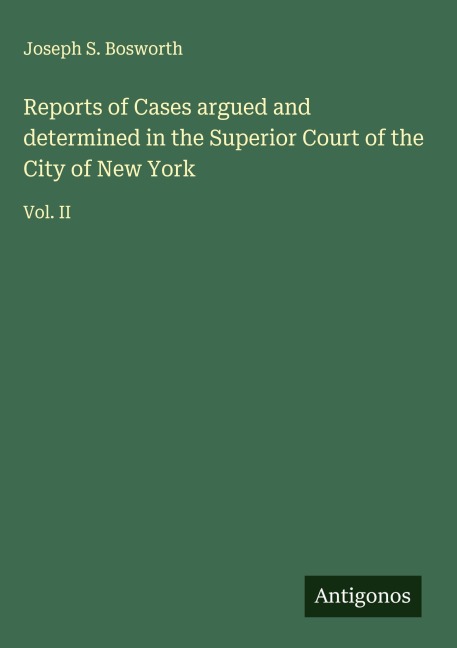 Reports of Cases argued and determined in the Superior Court of the City of New York: Vol. II