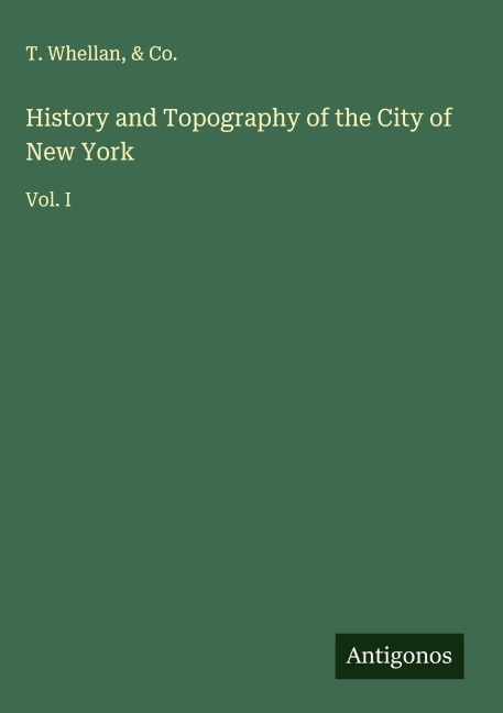 History and Topography of the City of New York: Vol. I
