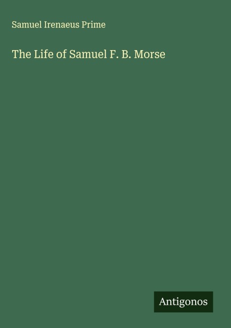 The Life of Samuel F. B. Morse