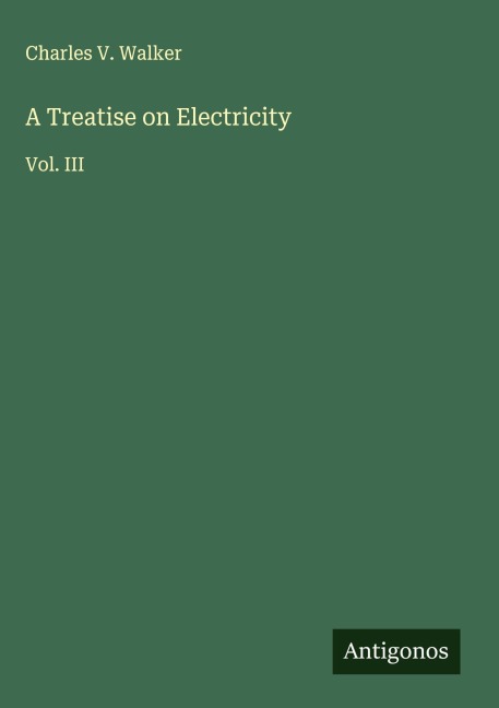A Treatise on Electricity: Vol. III