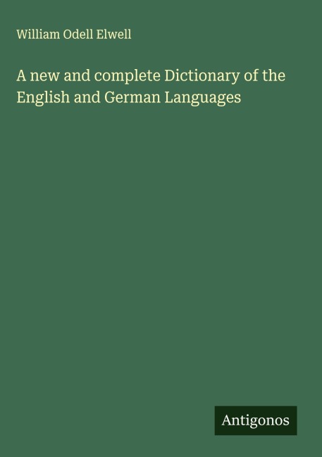 A new and complete Dictionary of the English and German Languages