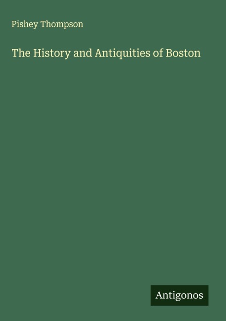 The History and Antiquities of Boston