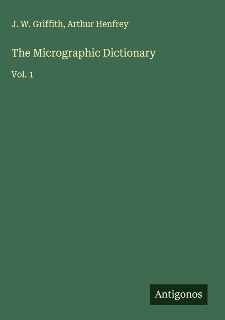 The Micrographic Dictionary: Vol. 1