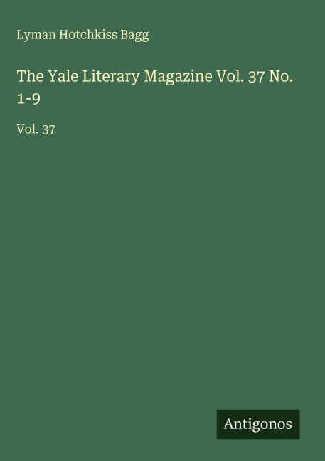 The Yale Literary Magazine Vol. 37 No. 1-9: Vol. 37