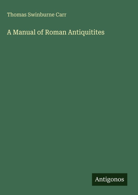 A Manual of Roman Antiquitites
