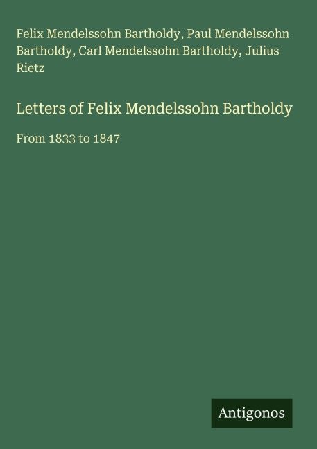 Letters of Felix Mendelssohn Bartholdy: From 1833 to 1847