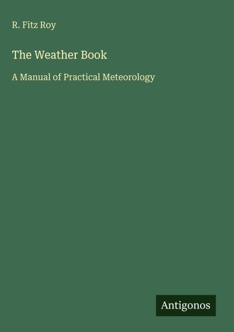 The Weather Book: A Manual of Practical Meteorology