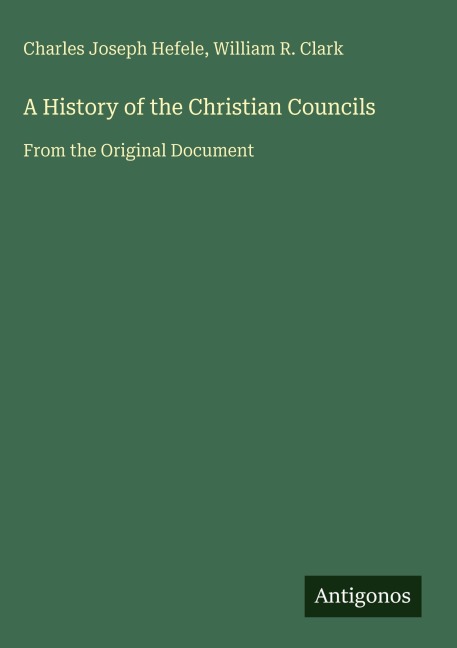 A History of the Christian Councils: From the Original Document