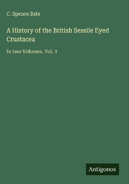 A History of the British Sessile Eyed Crustacea: In two Volumes. Vol. 1