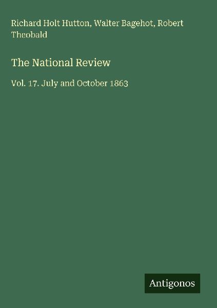 The National Review: Vol. 17. July and October 1863