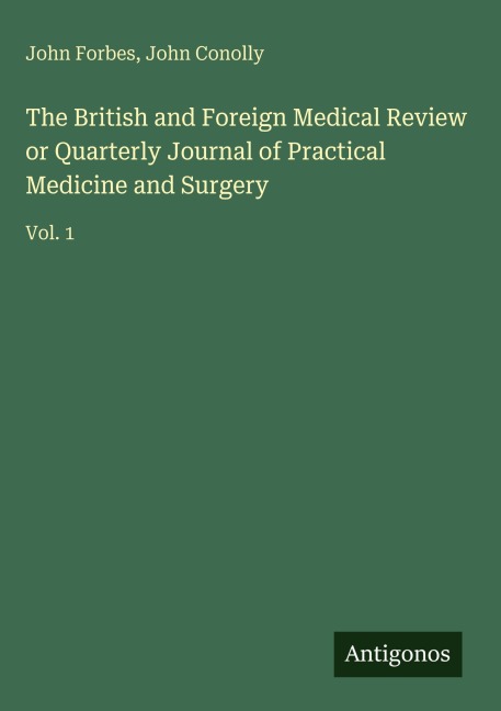 The British and Foreign Medical Review or Quarterly Journal of Practical Medicine and Surgery: Vol. 1