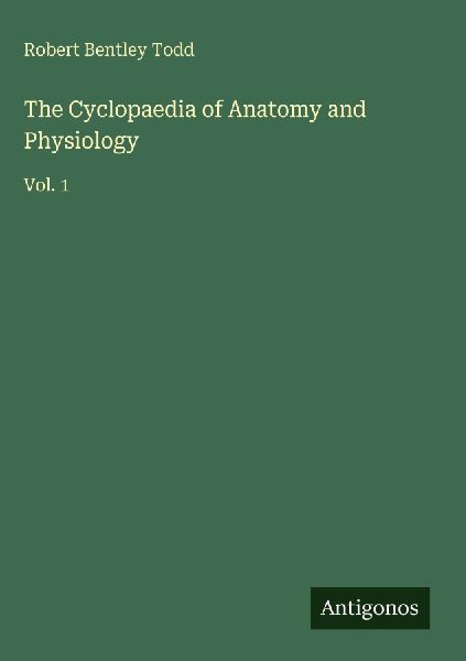 The Cyclopaedia of Anatomy and Physiology: Vol. 1