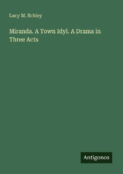 Miranda. A Town Idyl. A Drama in Three Acts