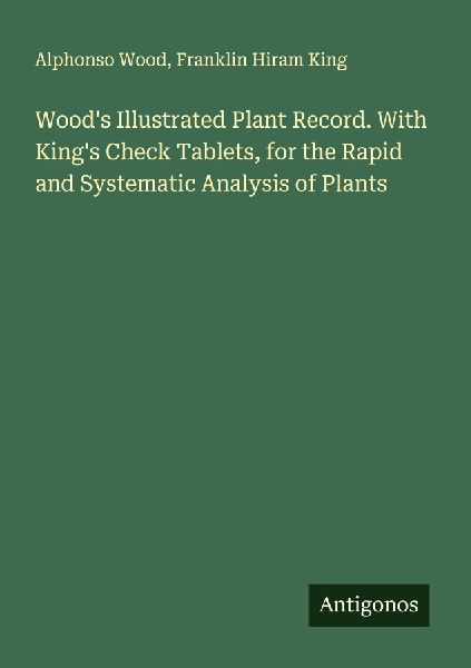 Woods Illustrated Plant Record. With Kings Check Tablets, for the Rapid and Systematic Analysis of Plants