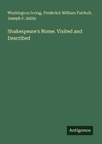 Shakespeares Home. Visited and Described