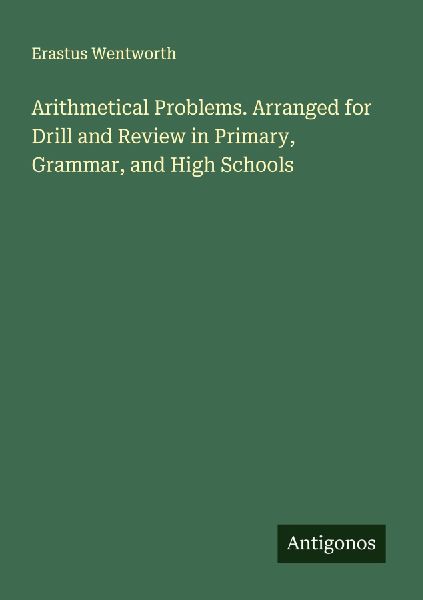 Arithmetical Problems. Arranged for Drill and Review in Primary, Grammar, and High Schools