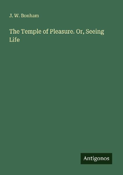 The Temple of Pleasure. Or, Seeing Life