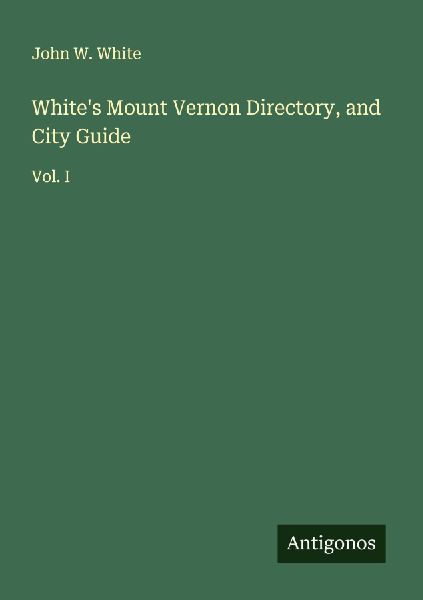 Whites Mount Vernon Directory, and City Guide: Vol. I
