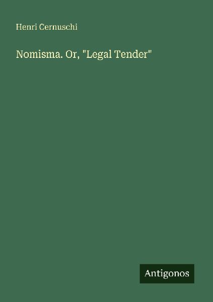 Nomisma. Or, Legal Tender