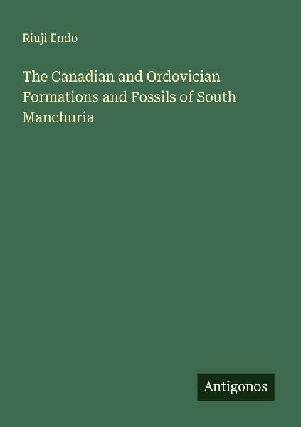 The Canadian and Ordovician Formations and Fossils of South Manchuria