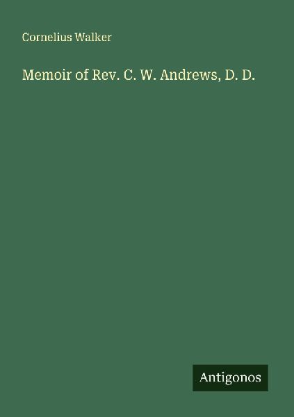 Memoir of Rev. C. W. Andrews, D. D.