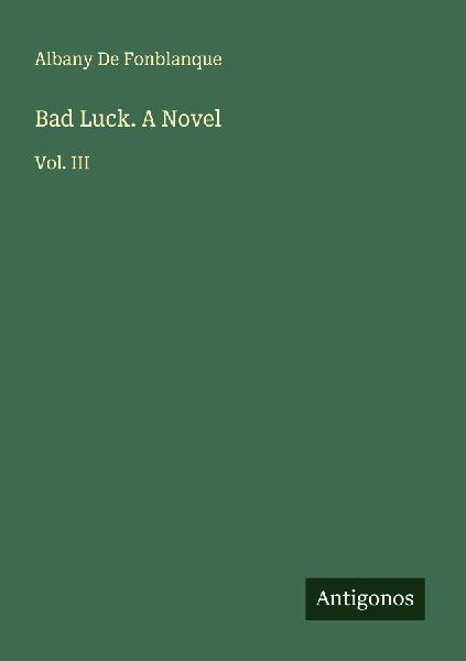 Bad Luck. A Novel: Vol. III