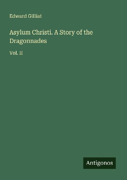 Asylum Christi. A Story of the Dragonnades: Vol. II