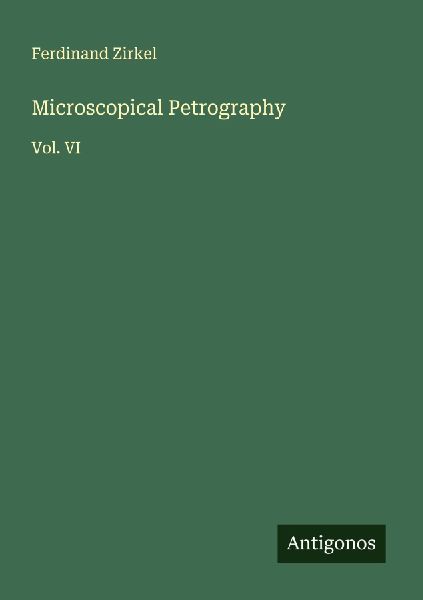 Microscopical Petrography: Vol. VI