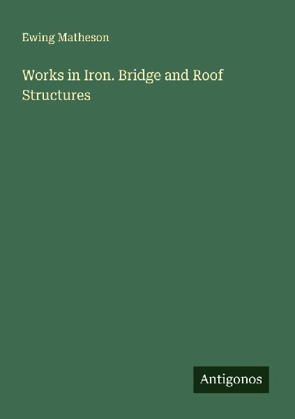 Works in Iron. Bridge and Roof Structures