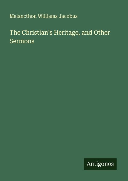 The Christians Heritage, and Other Sermons
