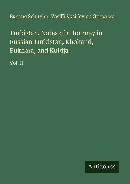 Turkistan. Notes of a Journey in Russian Turkistan, Khokand, Bukhara, and Kuldja: Vol. II