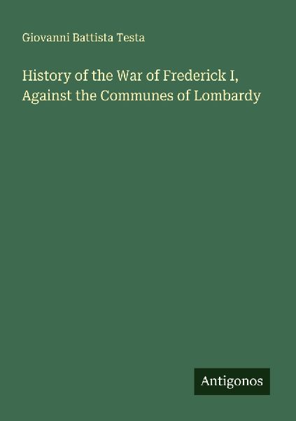 History of the War of Frederick I, Against the Communes of Lombardy