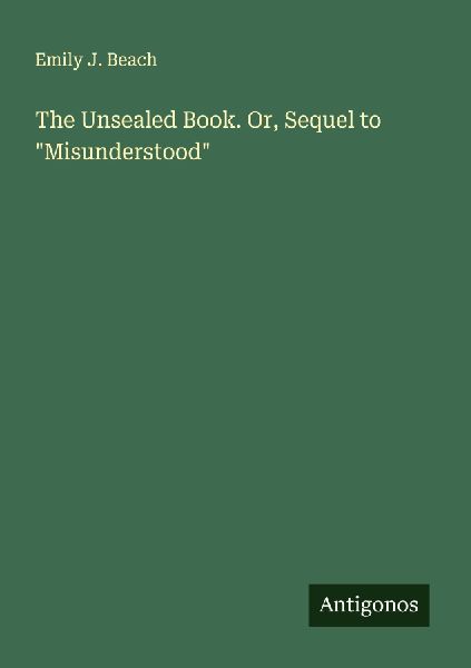 The Unsealed Book. Or, Sequel to Misunderstood