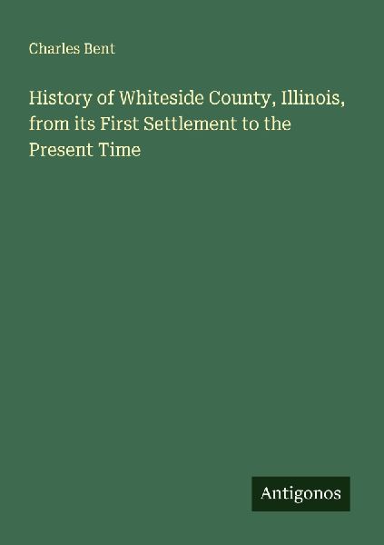 History of Whiteside County, Illinois, from its First Settlement to the Present Time