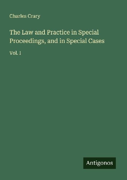 The Law and Practice in Special Proceedings, and in Special Cases: Vol. I