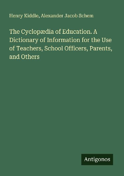 The Cyclopædia of Education. A Dictionary of Information for the Use of Teachers, School Officers, Parents, and Others