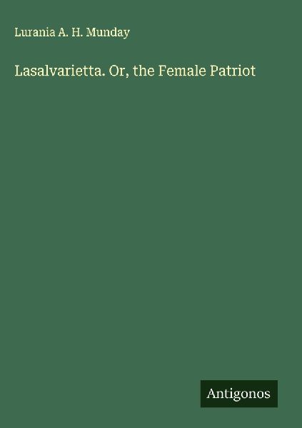 Lasalvarietta. Or, the Female Patriot