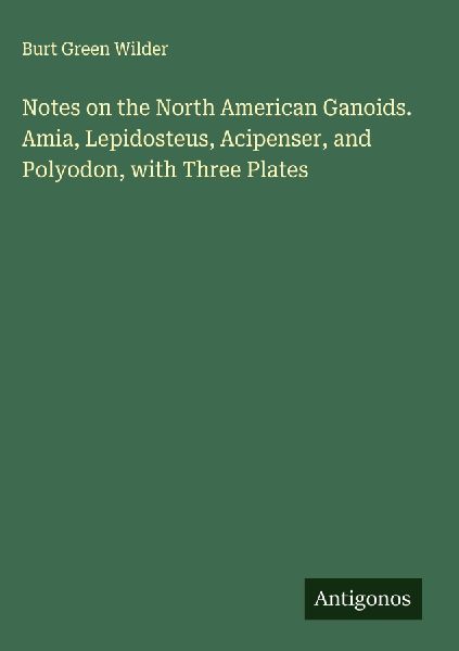 Notes on the North American Ganoids. Amia, Lepidosteus, Acipenser, and Polyodon, with Three Plates